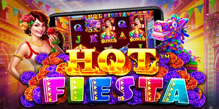 Slot Hot Fiesta dengan Peluang Jackpot Paling Menguntungkan