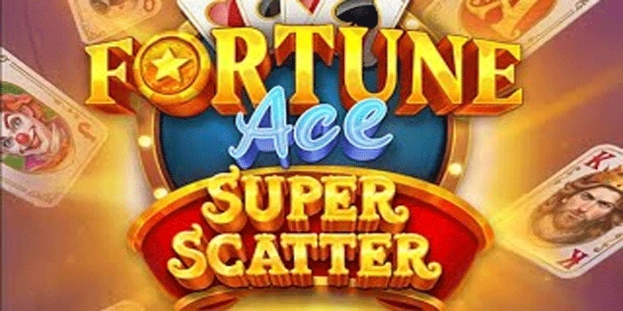 Rahasia Jackpot Slot Fortune Ace Super Scatter Trik dan Strategi